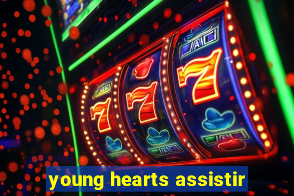 young hearts assistir